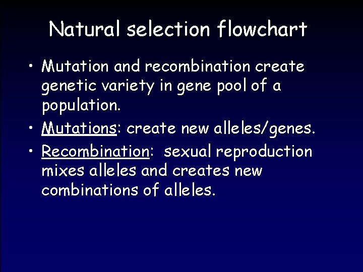 Natural selection flowchart • Mutation and recombination create genetic variety in gene pool of