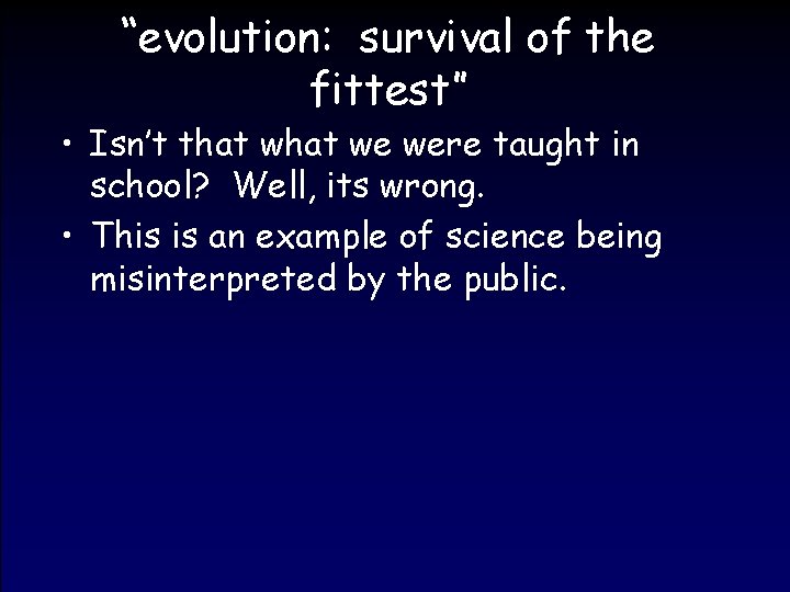 “evolution: survival of the fittest” • Isn’t that we were taught in school? Well,