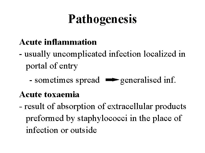 Pathogenesis Acute inflammation - usually uncomplicated infection localized in portal of entry - sometimes