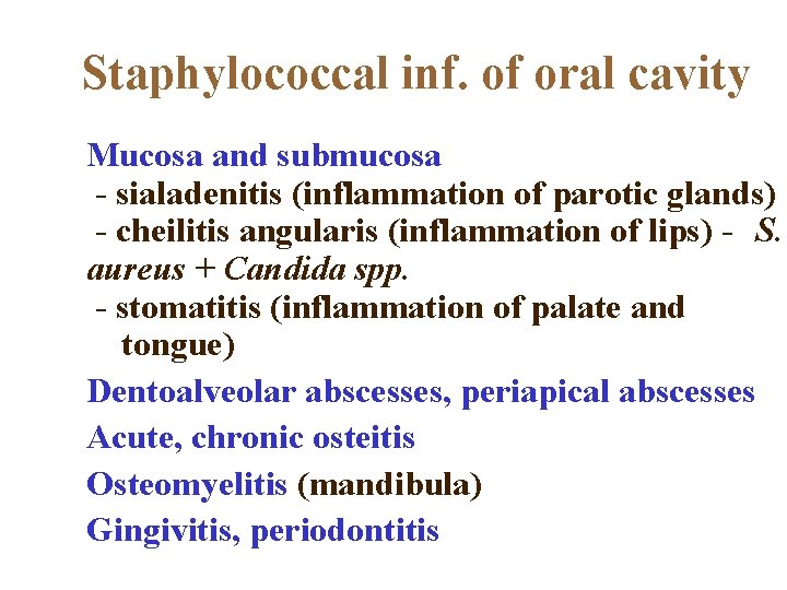 Staphylococcal inf. of oral cavity Mucosa and submucosa - sialadenitis (inflammation of parotic glands)