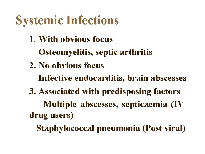 Systemic Infections 1. With obvious focus Osteomyelitis, septic arthritis 2. No obvious focus Infective