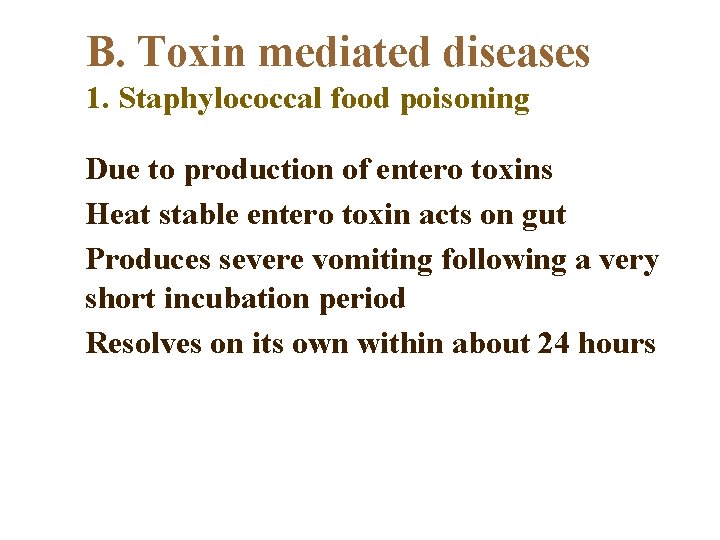 B. Toxin mediated diseases 1. Staphylococcal food poisoning Due to production of entero toxins