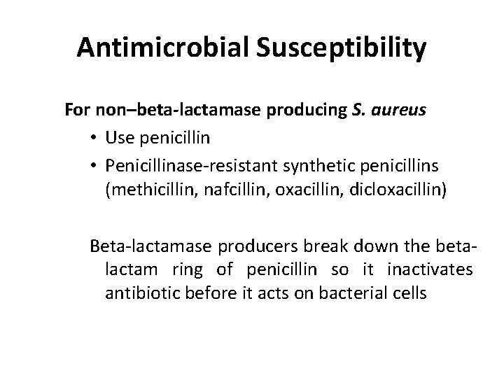Antimicrobial Susceptibility For non–beta-lactamase producing S. aureus • Use penicillin • Penicillinase-resistant synthetic penicillins