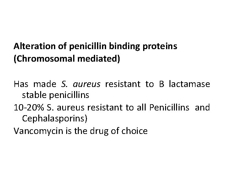 Alteration of penicillin binding proteins (Chromosomal mediated) Has made S. aureus resistant to B