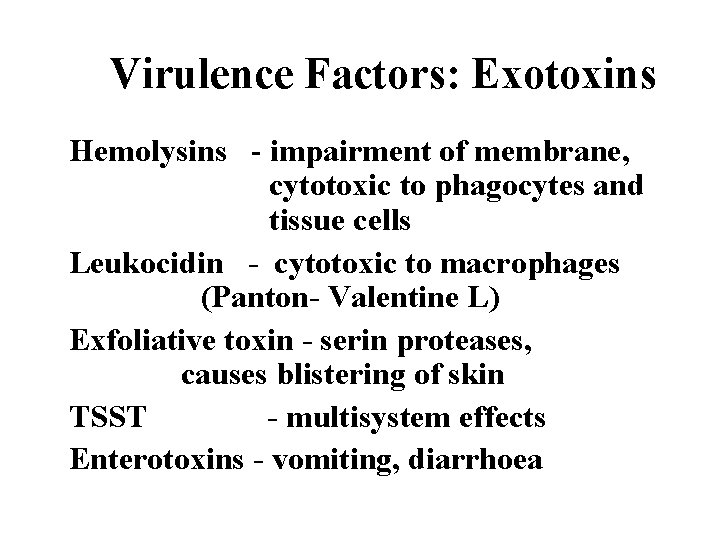 Virulence Factors: Exotoxins Hemolysins - impairment of membrane, cytotoxic to phagocytes and tissue cells