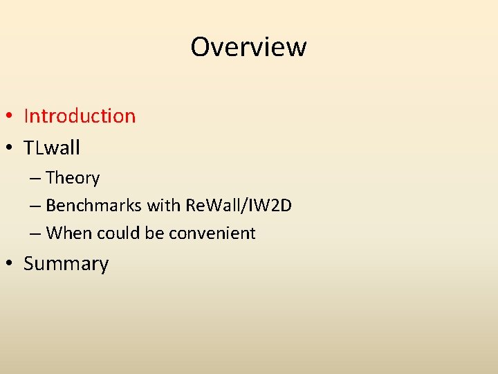 Overview • Introduction • TLwall – Theory – Benchmarks with Re. Wall/IW 2 D