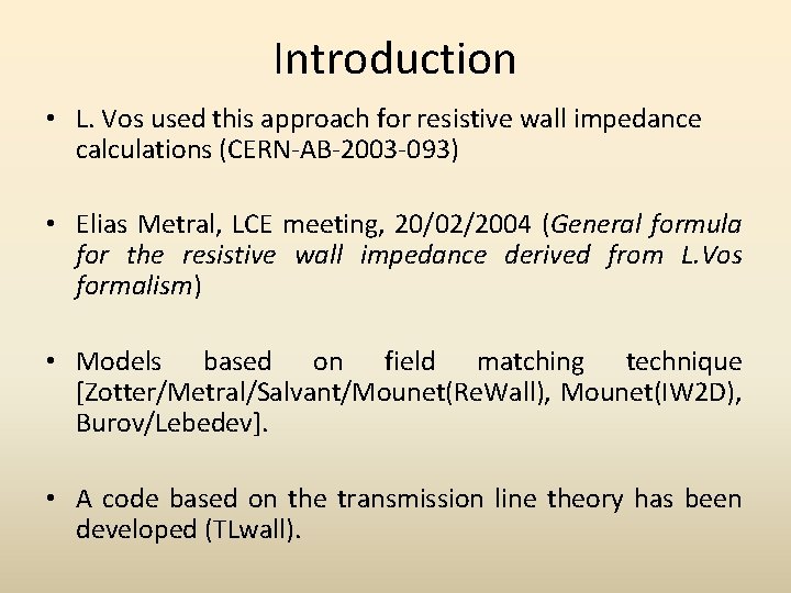 Introduction • L. Vos used this approach for resistive wall impedance calculations (CERN-AB-2003 -093)