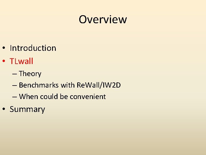 Overview • Introduction • TLwall – Theory – Benchmarks with Re. Wall/IW 2 D