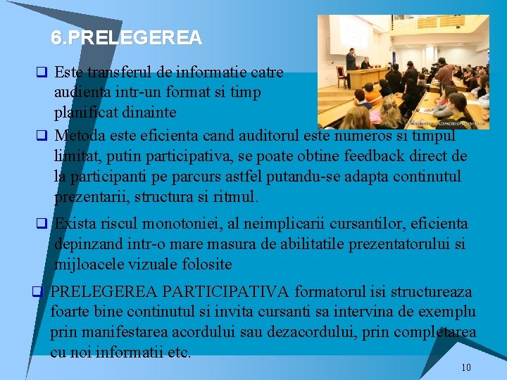 6. PRELEGEREA q Este transferul de informatie catre audienta intr-un format si timp planificat 6. PRELEGEREA q Este transferul de informatie catre audienta intr-un format si timp planificat