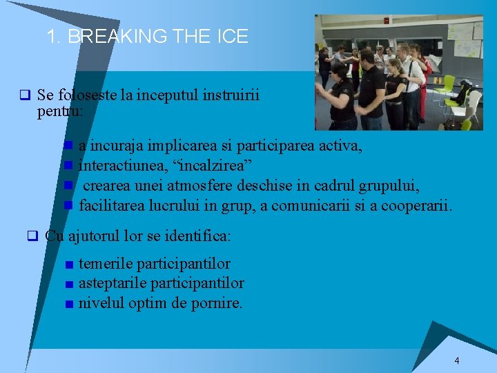 1. BREAKING THE ICE q Se foloseste la inceputul instruirii pentru: n n a 1. BREAKING THE ICE q Se foloseste la inceputul instruirii pentru: n n a