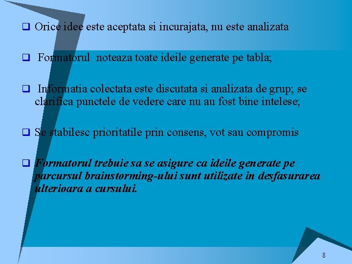 q Orice idee este aceptata si incurajata, nu este analizata q Formatorul noteaza toate q Orice idee este aceptata si incurajata, nu este analizata q Formatorul noteaza toate