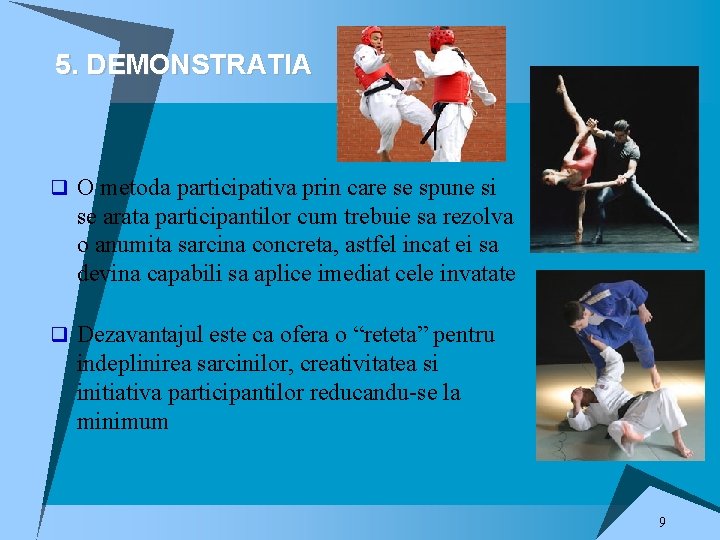 5. DEMONSTRATIA q O metoda participativa prin care se spune si se arata participantilor 5. DEMONSTRATIA q O metoda participativa prin care se spune si se arata participantilor