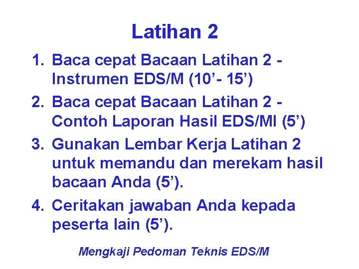 Latihan 2 1. Baca cepat Bacaan Latihan 2 Instrumen EDS/M (10’- 15’) 2. Baca