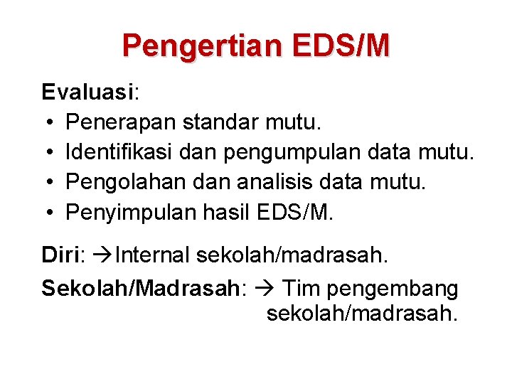 Pengertian EDS/M Evaluasi: • Penerapan standar mutu. • Identifikasi dan pengumpulan data mutu. •