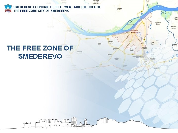 SMEDEREVO ECONOMIC DEVELOPMENT AND THE ROLE OF THE FREE ZONE CITY OF SMEDEREVO THE