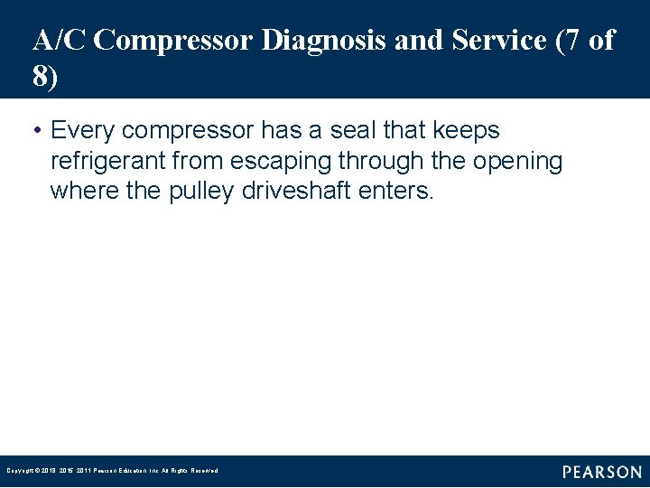 A/C Compressor Diagnosis and Service (7 of 8) • Every compressor has a seal