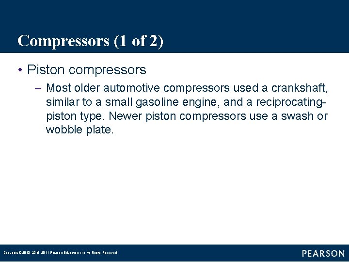 Compressors (1 of 2) • Piston compressors – Most older automotive compressors used a