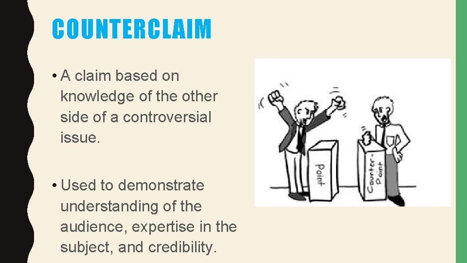 COUNTERCLAIM • A claim based on knowledge of the other side of a controversial