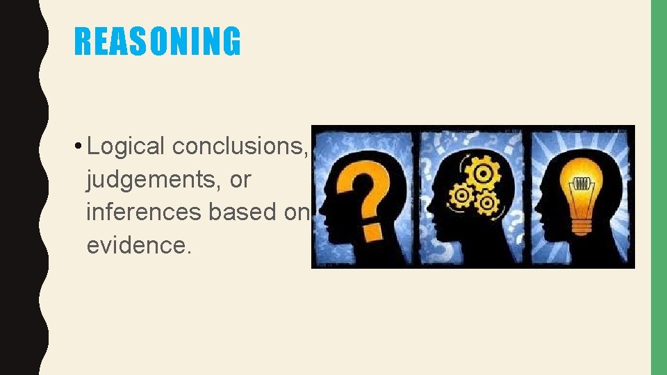 REASONING • Logical conclusions, judgements, or inferences based on evidence. 