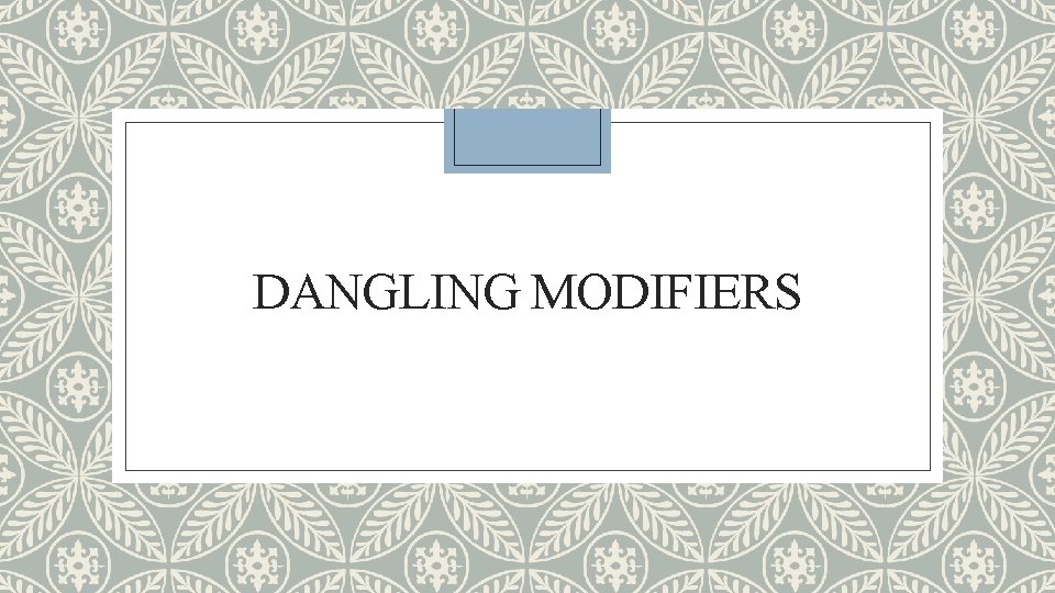 DANGLING MODIFIERS 