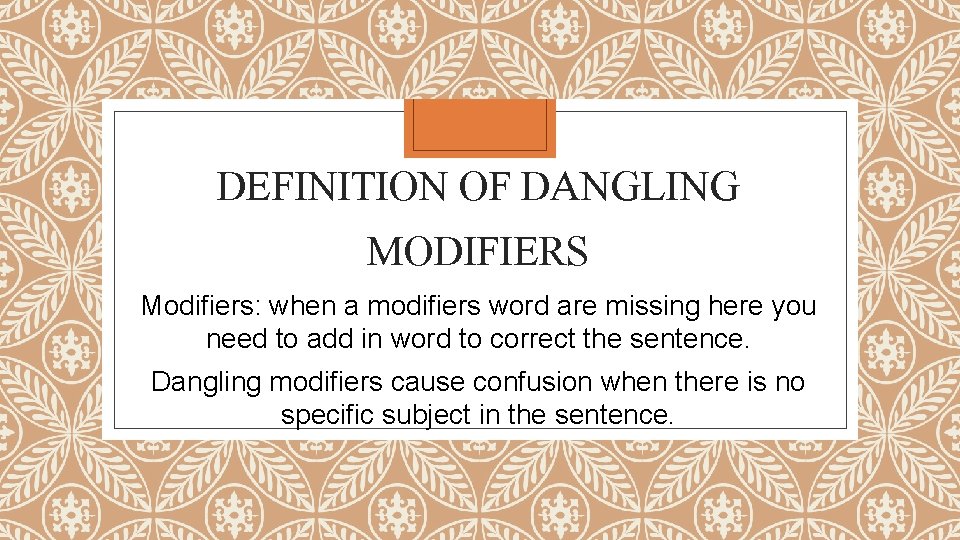 DEFINITION OF DANGLING MODIFIERS Modifiers: when a modifiers word are missing here you need