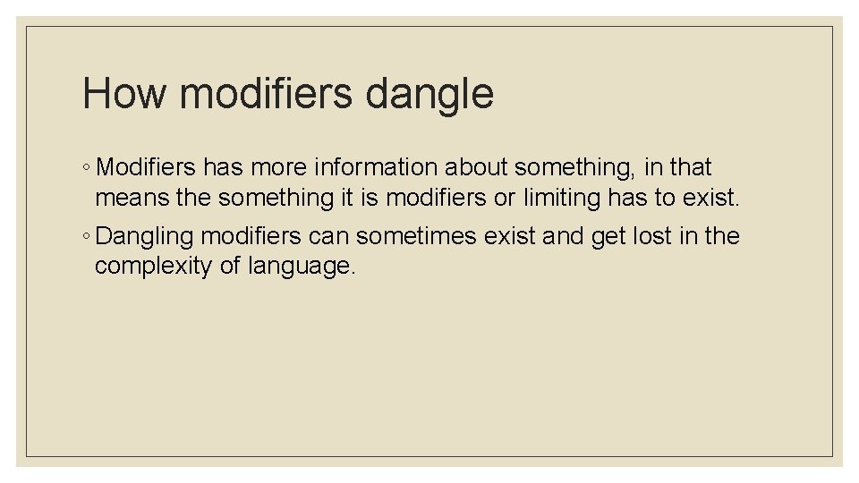 How modifiers dangle ◦ Modifiers has more information about something, in that means the