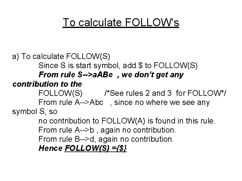 To calculate FOLLOW’s a) To calculate FOLLOW(S) Since S is start symbol, add $