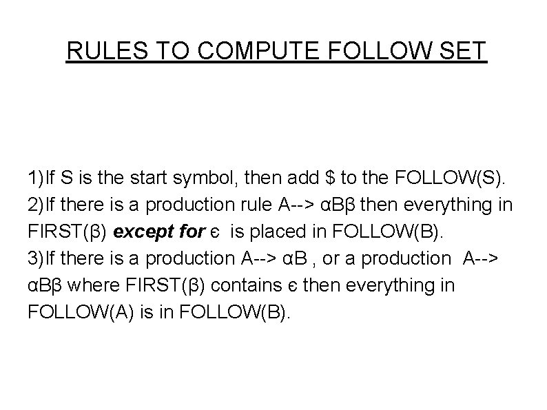 RULES TO COMPUTE FOLLOW SET 1)If S is the start symbol, then add $