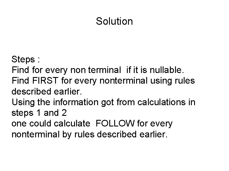 Solution Steps : Find for every non terminal if it is nullable. Find FIRST