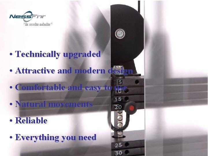 “la scelta adulta” • Technically upgraded • Attractive and modern design • Comfortable and “la scelta adulta” • Technically upgraded • Attractive and modern design • Comfortable and