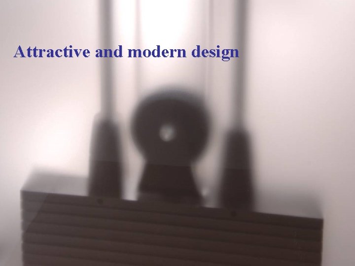 Attractive and modern design Attractive and modern design