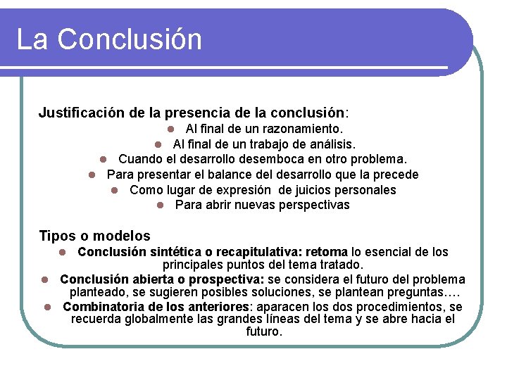 La Conclusión Justificación de la presencia de la conclusión: Al final de un razonamiento.