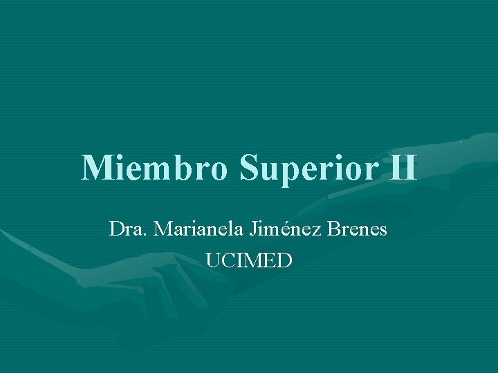 Miembro Superior II Dra. Marianela Jiménez Brenes UCIMED 