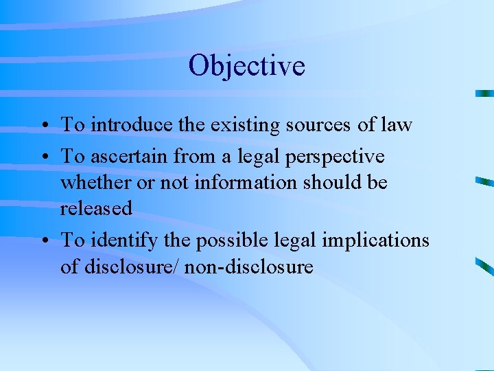 Objective • To introduce the existing sources of law • To ascertain from a