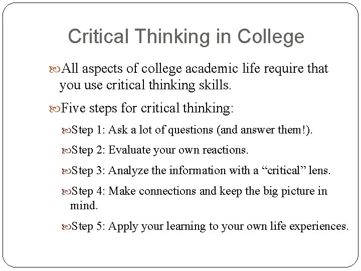 Critical Thinking in College All aspects of college academic life require that you use