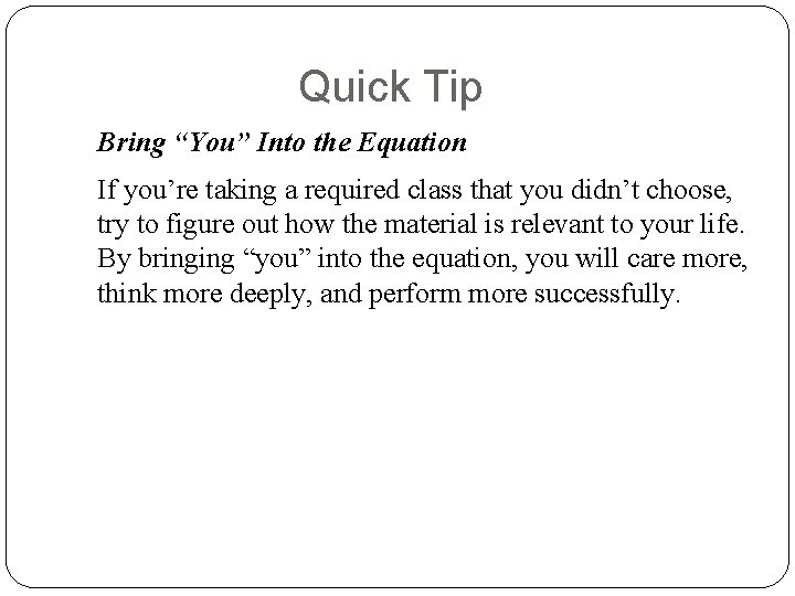 Quick Tip Bring “You” Into the Equation If you’re taking a required class that