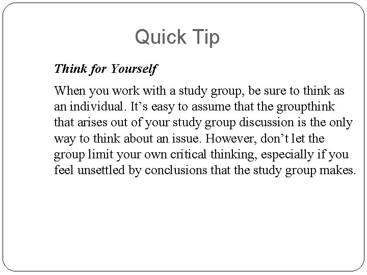 Quick Tip Think for Yourself When you work with a study group, be sure