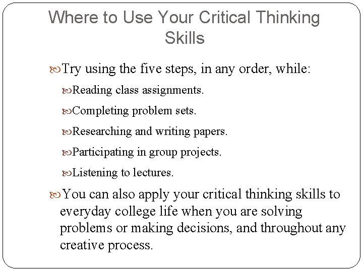 Where to Use Your Critical Thinking Skills Try using the five steps, in any