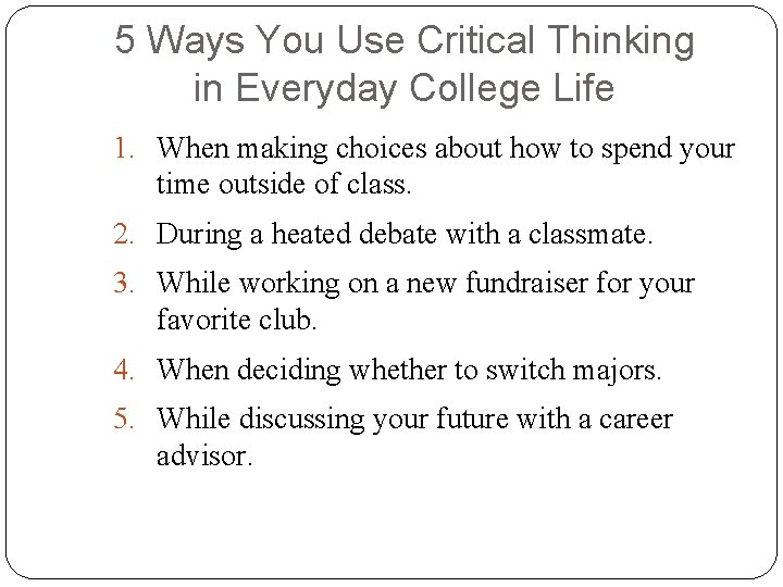 5 Ways You Use Critical Thinking in Everyday College Life 1. When making choices