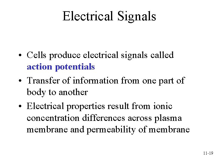 Electrical Signals • Cells produce electrical signals called action potentials • Transfer of information Electrical Signals • Cells produce electrical signals called action potentials • Transfer of information