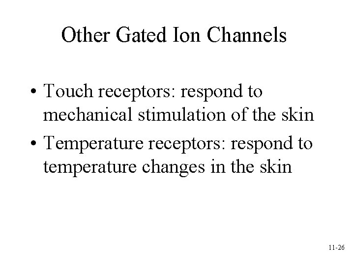 Other Gated Ion Channels • Touch receptors: respond to mechanical stimulation of the skin Other Gated Ion Channels • Touch receptors: respond to mechanical stimulation of the skin