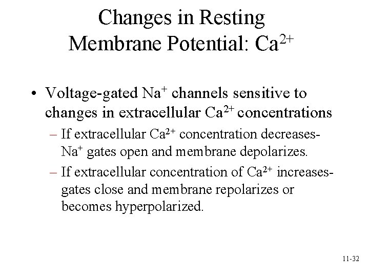 Changes in Resting Membrane Potential: Ca 2+ • Voltage-gated Na+ channels sensitive to changes Changes in Resting Membrane Potential: Ca 2+ • Voltage-gated Na+ channels sensitive to changes