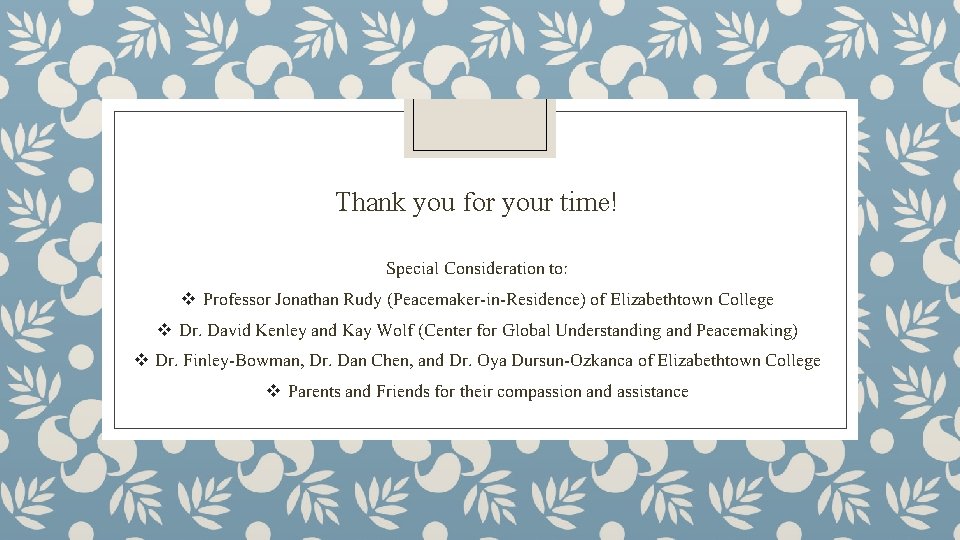 Thank you for your time! Special Consideration to: v Professor Jonathan Rudy (Peacemaker-in-Residence) of