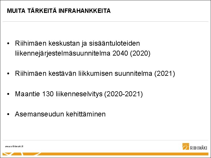 MUITA TÄRKEITÄ INFRAHANKKEITA • Riihimäen keskustan ja sisääntuloteiden liikennejärjestelmäsuunnitelma 2040 (2020) • Riihimäen kestävän