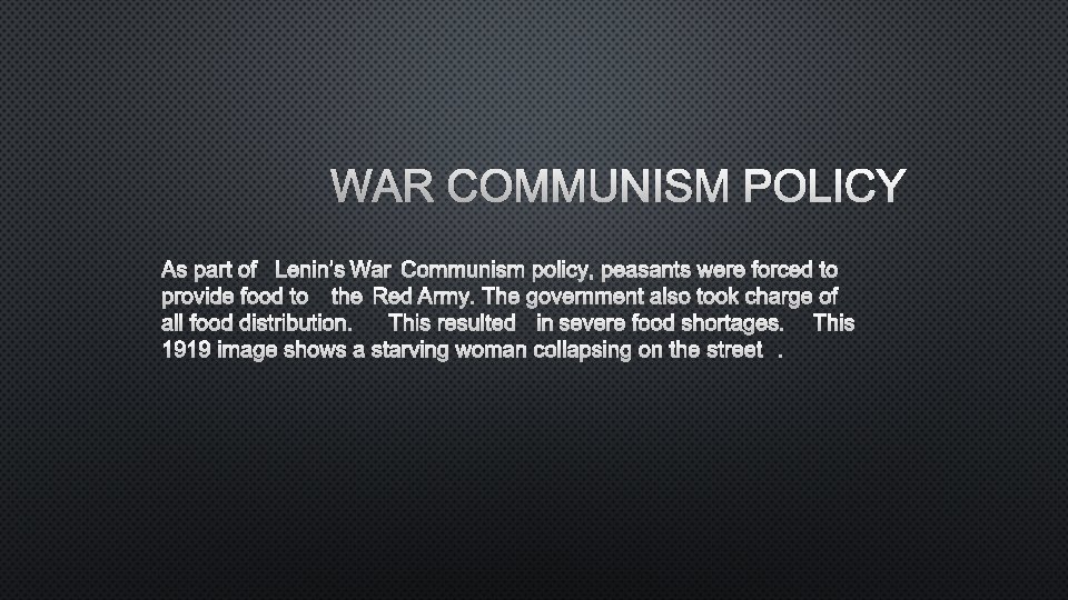 WAR COMMUNISM POLICY AS PART OF LENIN’S WAR COMMUNISM POLICY, PEASANTS WERE FORCED TO