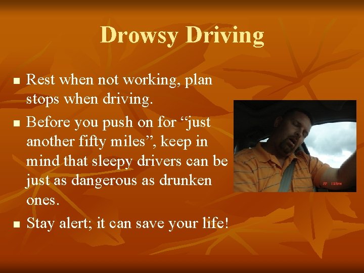 Drowsy Driving n n n Rest when not working, plan stops when driving. Before