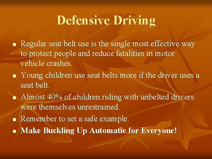 Defensive Driving n n n Regular seat belt use is the single most effective