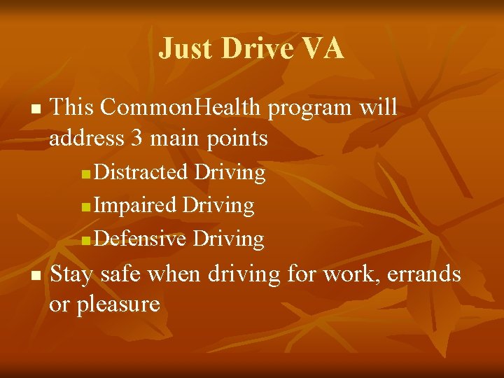 Just Drive VA n This Common. Health program will address 3 main points Distracted