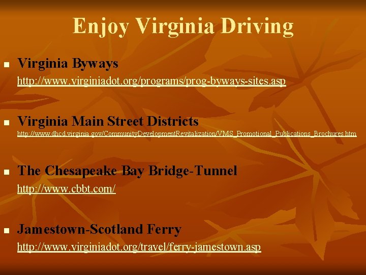 Enjoy Virginia Driving n Virginia Byways http: //www. virginiadot. org/programs/prog-byways-sites. asp n Virginia Main