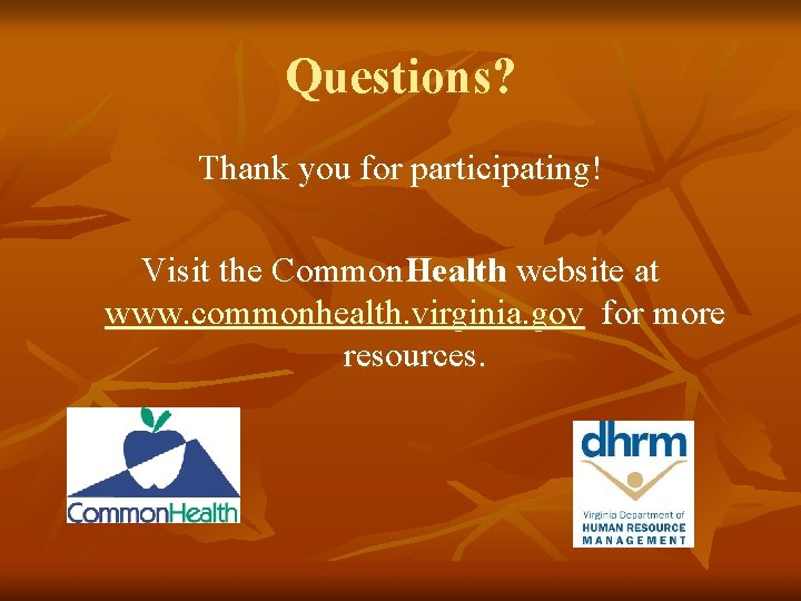 Questions? Thank you for participating! Visit the Common. Health website at www. commonhealth. virginia.